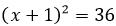 〖(x+1)〗^2=36