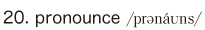 20. pronounce