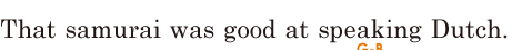 That samurai was good at speaking <span class='nw'>Dutch</span>. // 