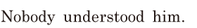 <span class='nw'>Nobody</span> understood him. // 