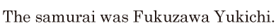 The samurai was Fukuzawa Yukichi. // 