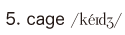 5. cage