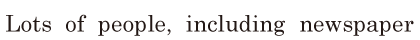 Lots of people, / <span class='nw'>including</span> newspaper 