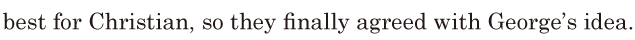 best for Christian, / so they finally agreed with George’s idea. // 