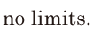 no <span class='nw'>limits</span>. // 