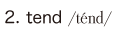 2. tend