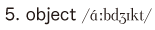 5. object