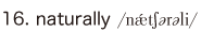 16. naturally
