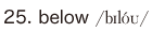 25. below