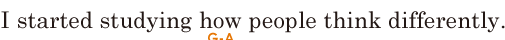 I started studying / how people think <span class='nw'>differently</span>. // 