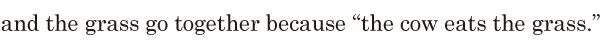 and the grass go together / because “the cow eats the grass.” // 