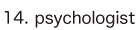 14. psychologist
