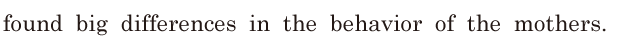found big differences / in the <span class='nw'>behavior</span> of the mothers. // 