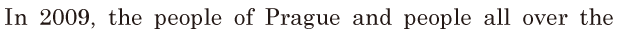 In 2009, / the people of <span class='nw'>Prague</span> and people all over the