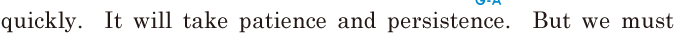 quickly. / It will take <span class='nw'>patience</span> and <span class='nw'>persistence</span>. / But we must 