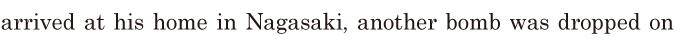 arrived at his home in Nagasaki, / another bomb was dropped on 