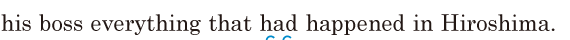 his <span class='nw'>boss</span> everything / that had happened in Hiroshima. // 