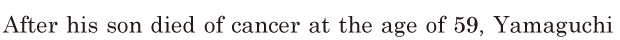 After his son died of cancer at the age of 59, / Yamaguchi 
