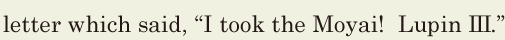 letter which said, / “I took the Moyai! / Lupin III.” // 