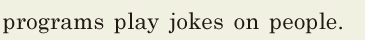 programs / play jokes on people. // 