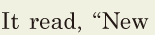 It read, / “New 