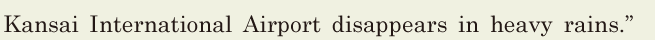 Kansai International <span class='nw'>Airport</span> disappears in heavy rains.” // 