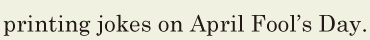 <span class='nw'>printing</span> jokes / on April Fool’s Day. // 