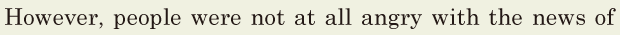However, / people were not at all angry / with the news of 