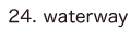 24. waterway