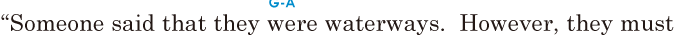 “Someone said that they were <span class='nw'>waterways</span>. / However, / they must 