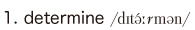 1. determine