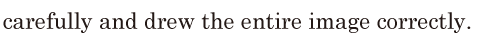 carefully / and drew the <span class='nw'>entire</span> image <span class='nw'>correctly</span>. // 
