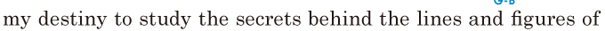 my destiny / to study the secrets / behind the lines and figures of 