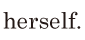 herself. // 