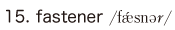 15. fastener