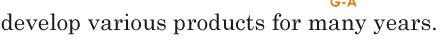 develop <span class='nw'>various</span>  <span class='nw'>products</span> / for many years. // 
