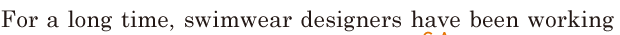 For a long time, / <span class='nw'>swimwear</span>  <span class='nw'>designers</span> have been working 