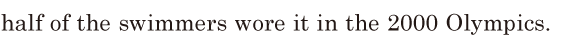 half of the swimmers wore it / in the 2000 <span class='nw'>Olympics</span>. // 