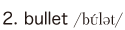 2. bullet