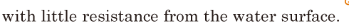 with little resistance / from the water <span class='nw'>surface</span>. // 