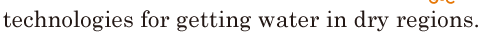 technologies / for getting water in <span class='nw'>dry</span> regions. // 
