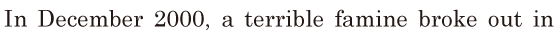 In December 2000, / a terrible <span class='nw'>famine</span> broke out / in 