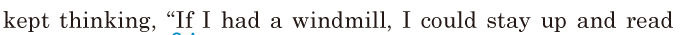 kept thinking, / “If I had a windmill, / I could stay up and read 
