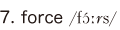 7. force