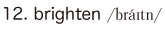 12. brighten