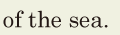 of the sea. //