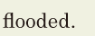 <span class='nw'>flooded</span>. // 