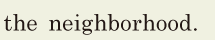 the <span class='nw'>neighborhood</span>. // 