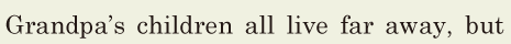 Grandpa’s children all live far away, / but 