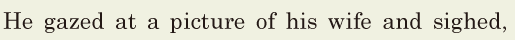 He <span class='nw'>gazed</span> at a picture of his wife / and <span class='nw'>sighed</span>, / 